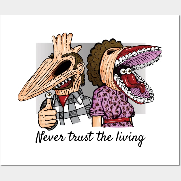 Never Trust The Living Wall Art by Maxville